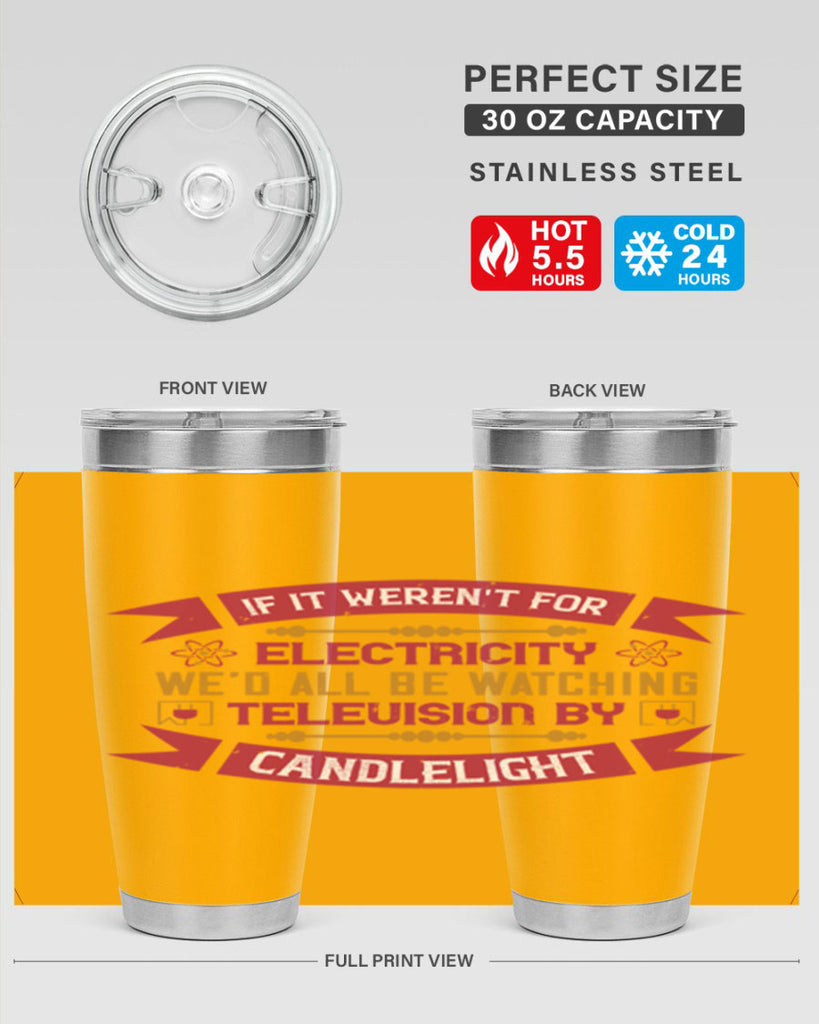 If it werent for electricity wed all be watching television candlelight Style 30#- electrician- tumbler