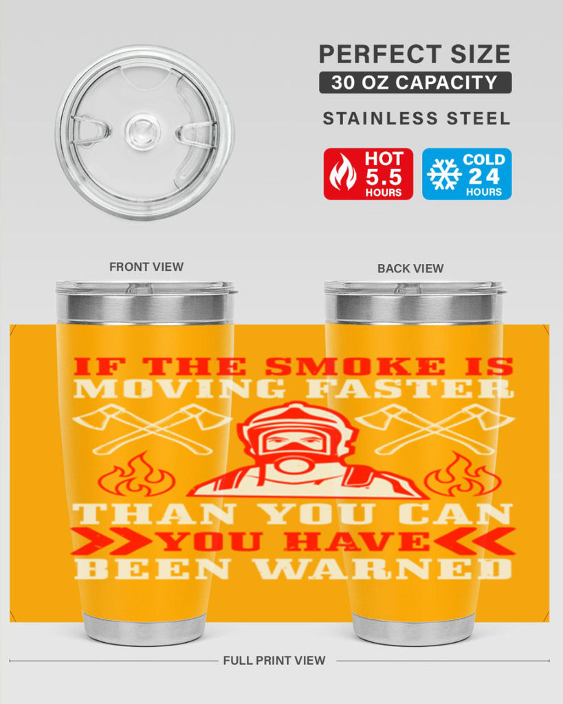 If the smoke is moving faster than you can you have been warned Style 60#- fire fighter- tumbler