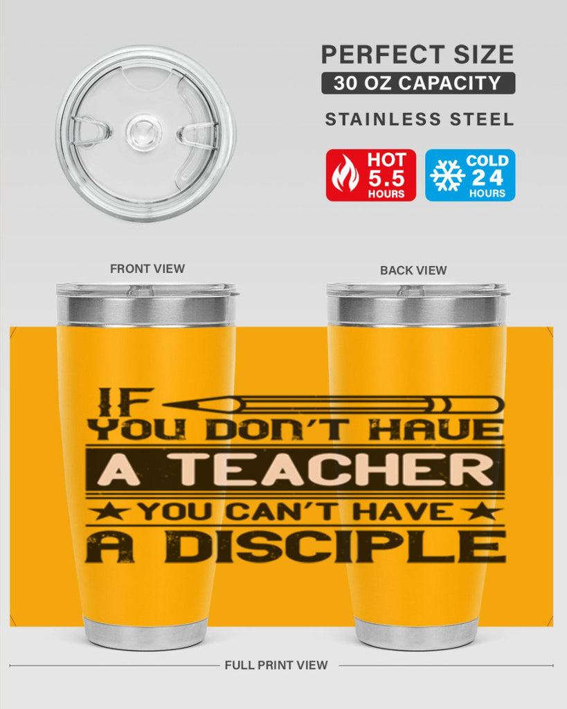 If you don’t have a teacher you can’t have a disciple Style 99#- teacher- tumbler