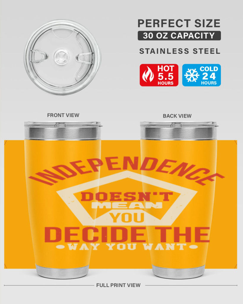 Independence doesnt mean you decide Style 22#- Fourt Of July- Tumbler