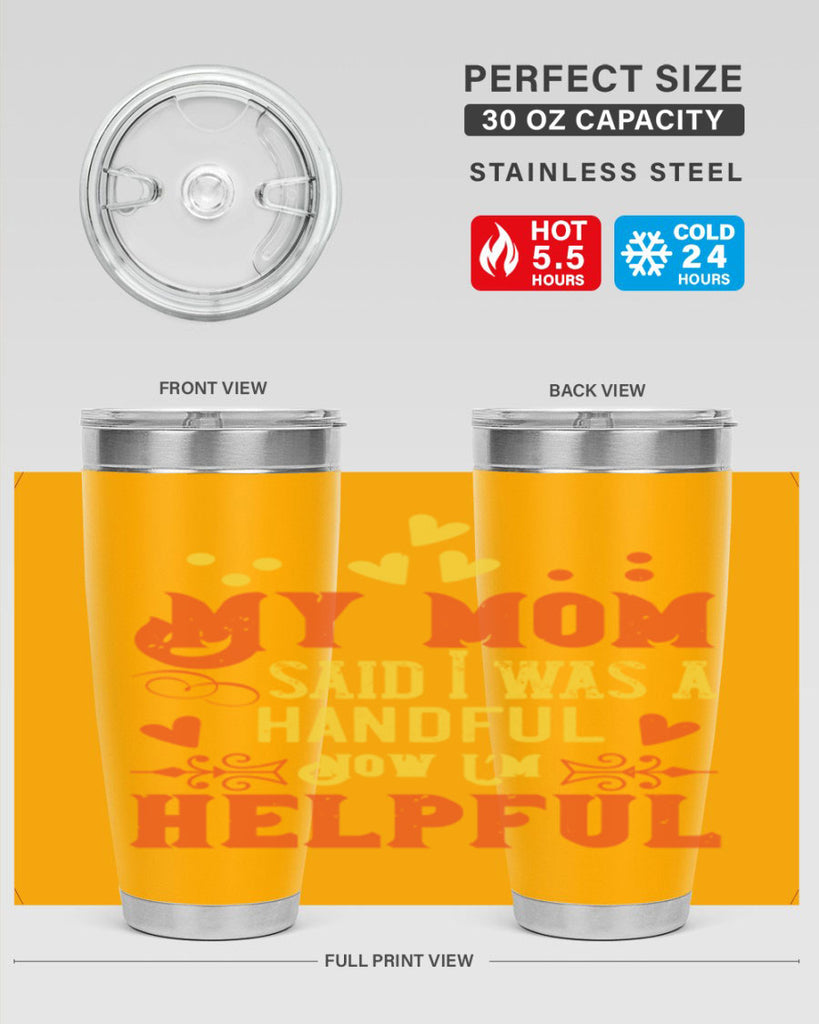 My mom said I was a handful Now I’m helpful Style 25#- baby- Tumbler