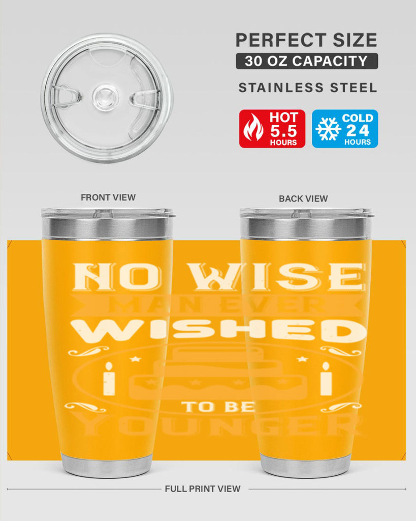 No wise man ever wished to be younger Style 53#- birthday- tumbler