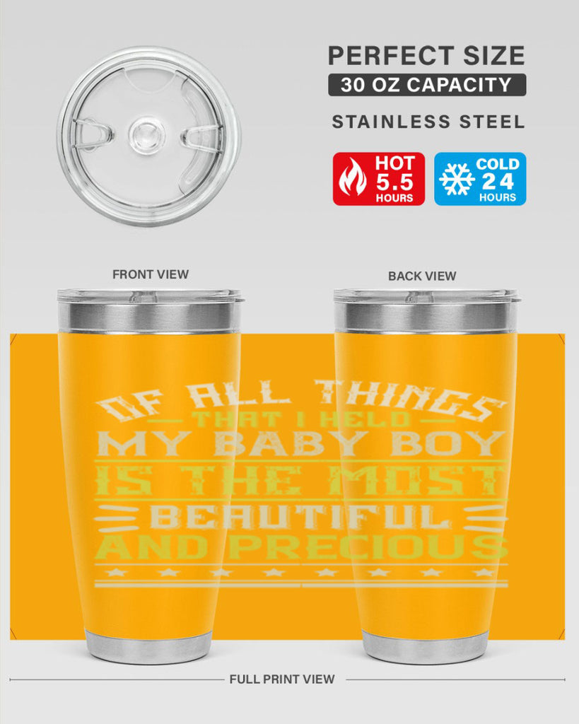 Of all things that I held my baby boy is the most beautiful and precious Style 112#- baby- tumbler