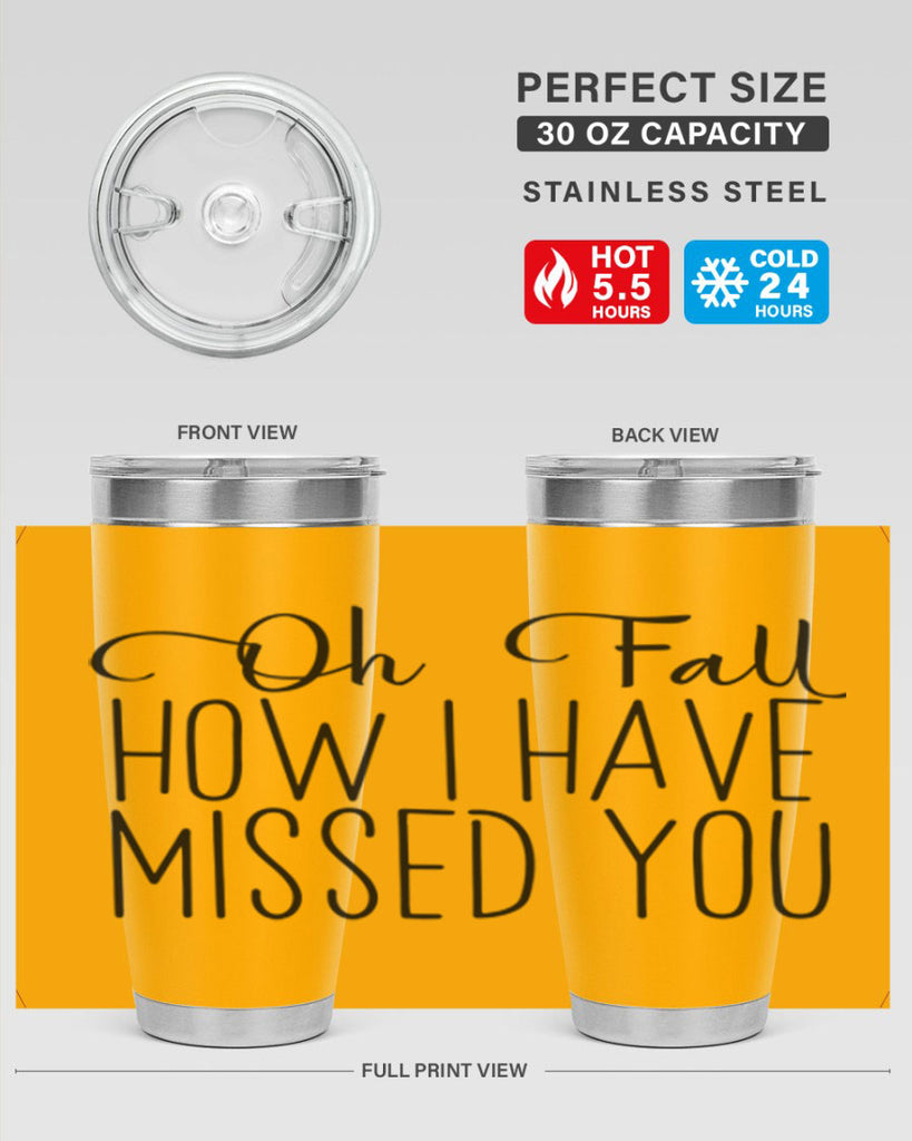 Oh Fall How I Have Missed You 450#- fall- Tumbler