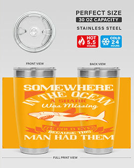 Somewhere in the ocean a shark was missing its cold eyes because this man had them Style 20#- shark  fish- Tumbler