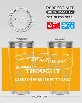 The concept of marriage must have been thought up by an unimaginative pig Style 24#- pig- Tumbler
