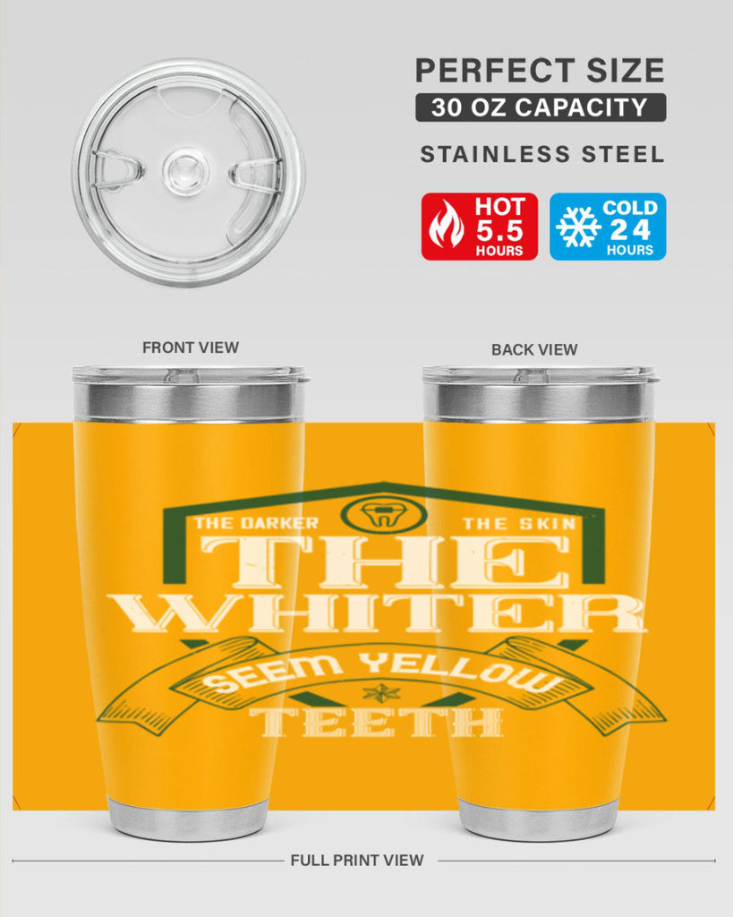 The darker the skin the whiter seem yellow teeth Style 16#- dentist- tumbler