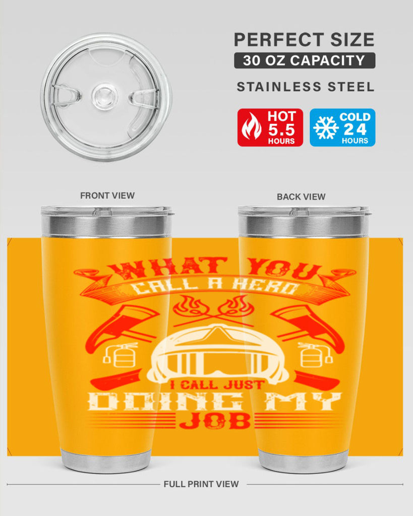 What you call a hero I call just doing my job Style 12#- fire fighter- tumbler