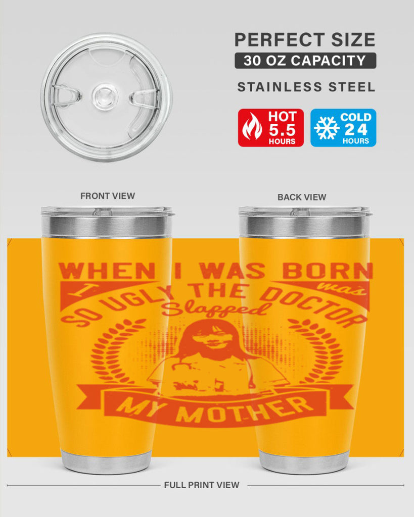 When I was born I was so ugly the doctor slapped my mother Style 11#- medical- tumbler