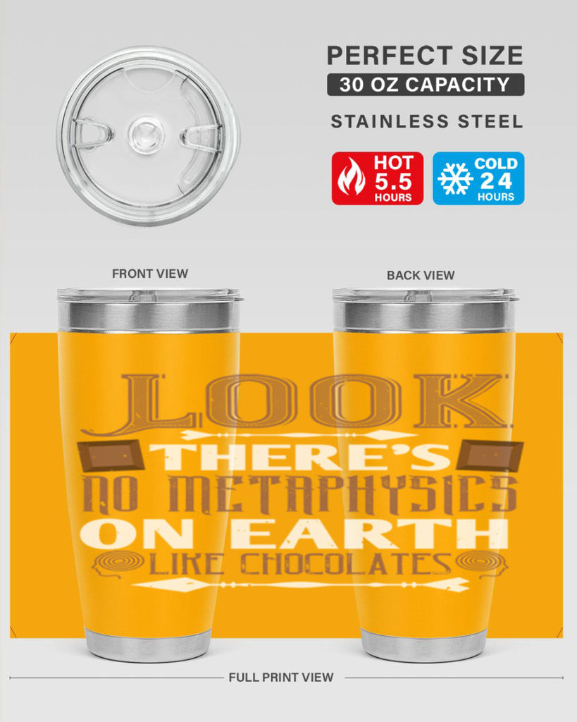“look theres no metaphysics on earth like chocolates” 5#- chocolate- Tumbler