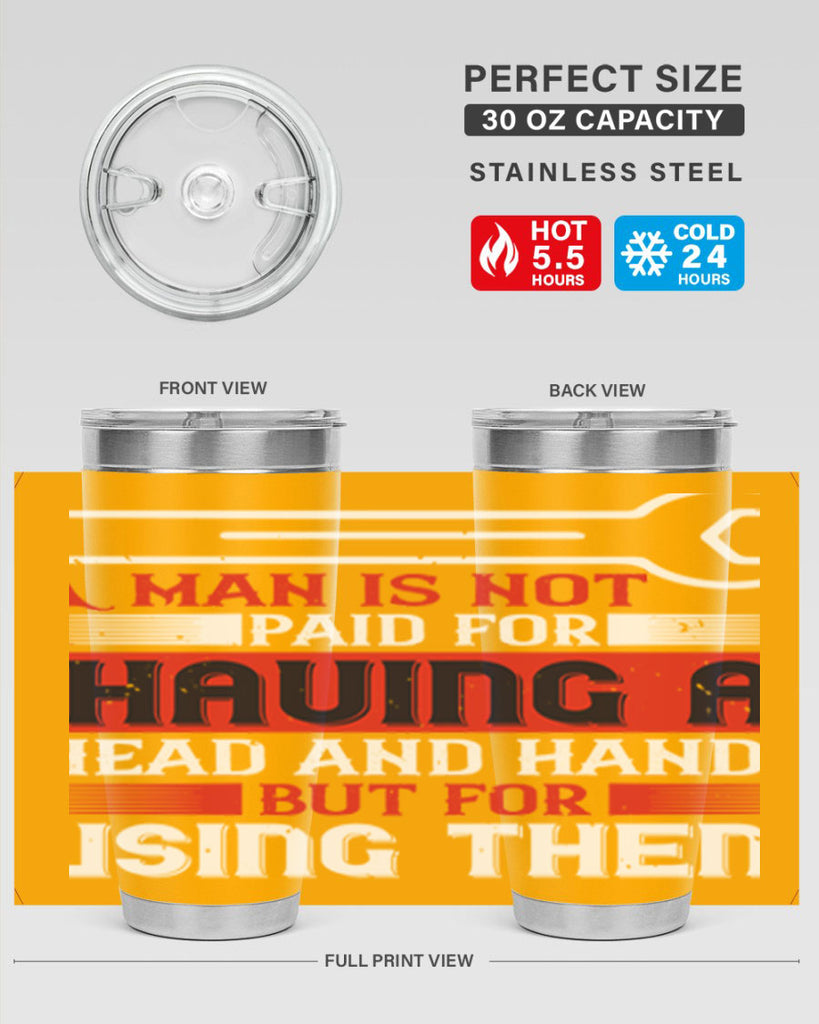 a man is not paid for having a head and hands but for using them 47#- labor day- Tumbler