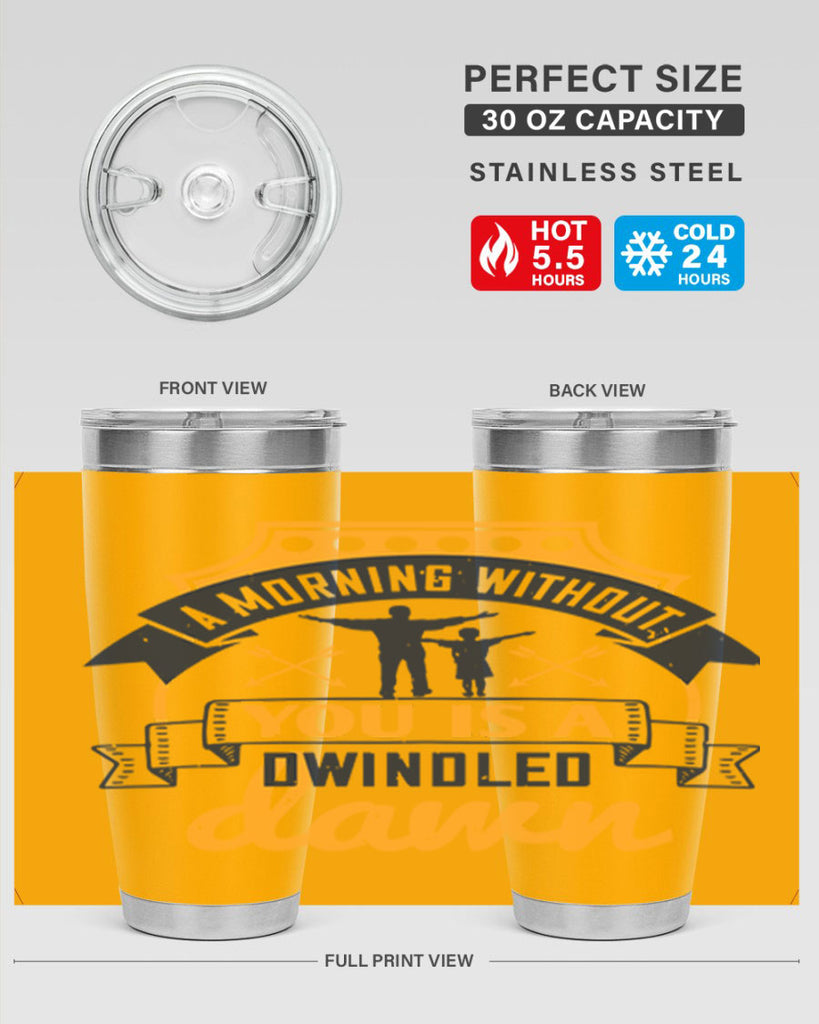 a morning without you is 263#- fathers day- Tumbler