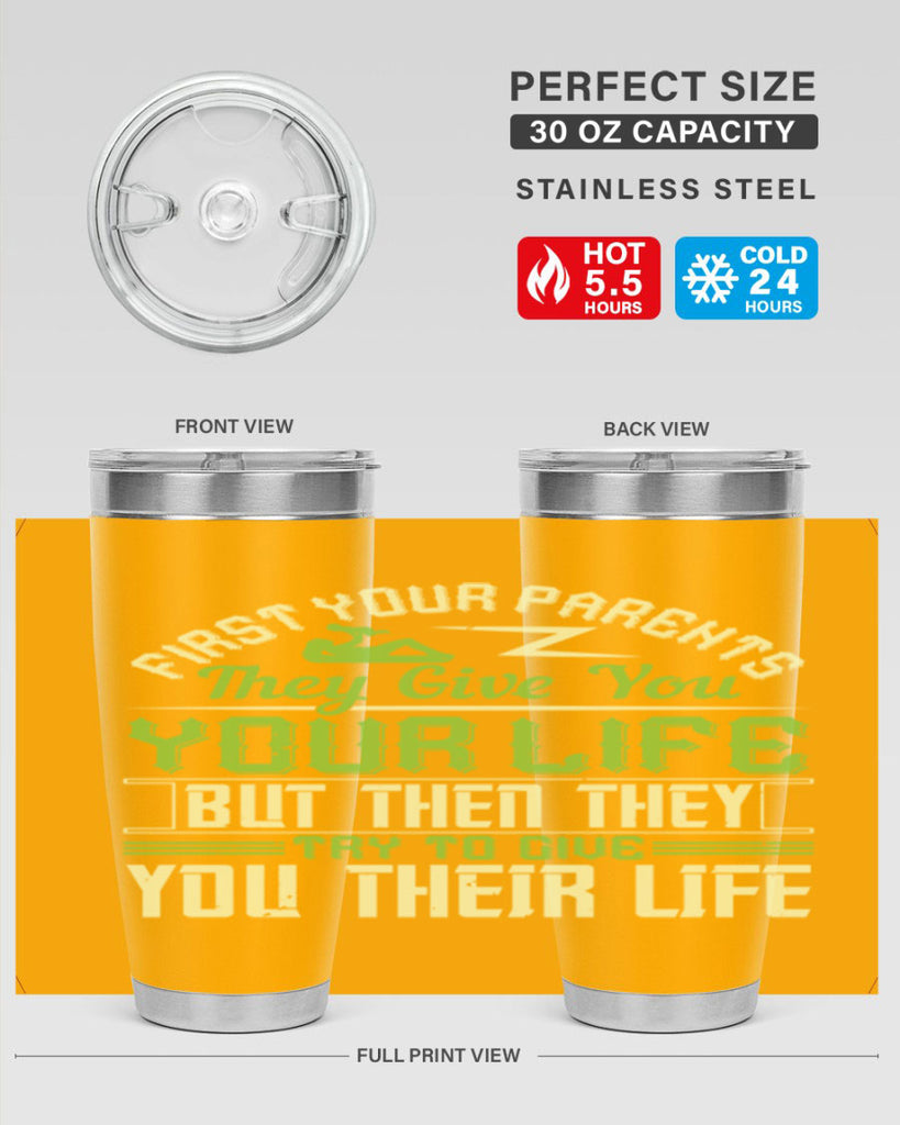 first your parents they give you your life but then they try to give you their life 48#- Parents Day- Tumbler