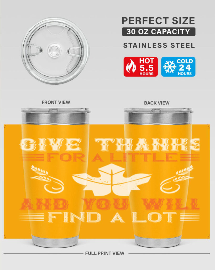 give thanks for a little and you will find a lot 44#- thanksgiving- Tumbler