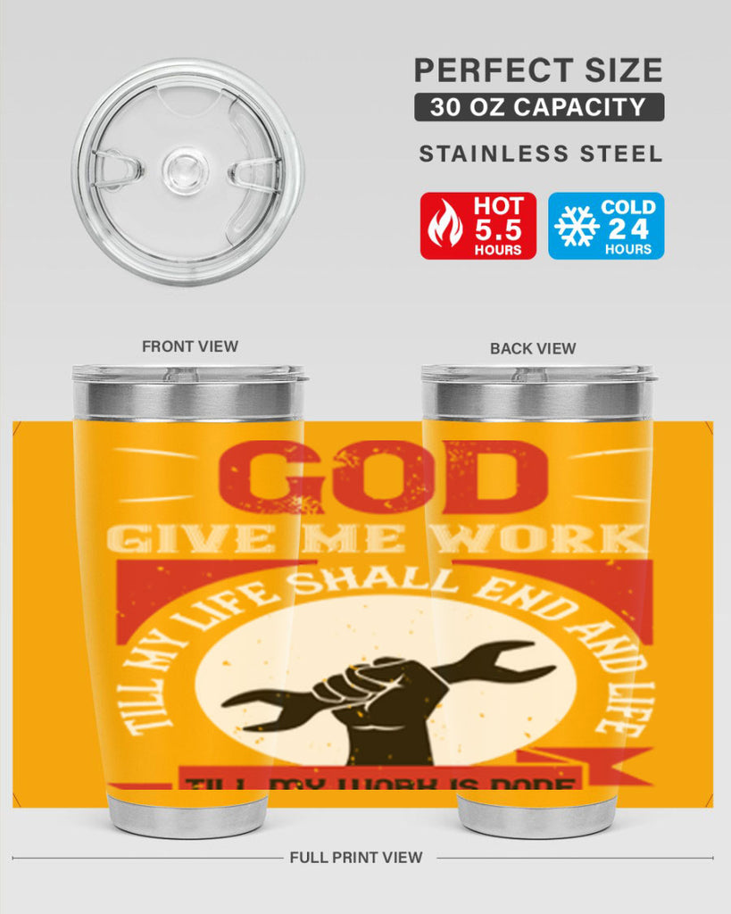 god give me work till my life shall end and life till my work is done 41#- labor day- Tumbler