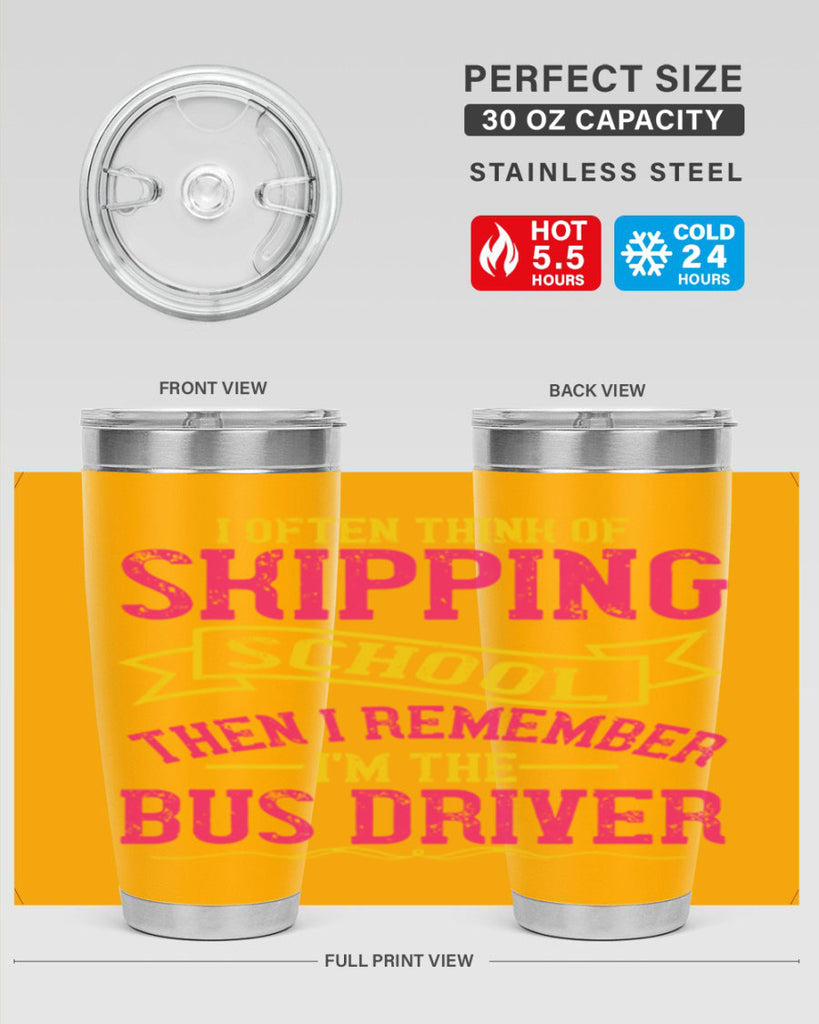 i often skipping school then i remember im the bus driver Style 28#- bus driver- tumbler