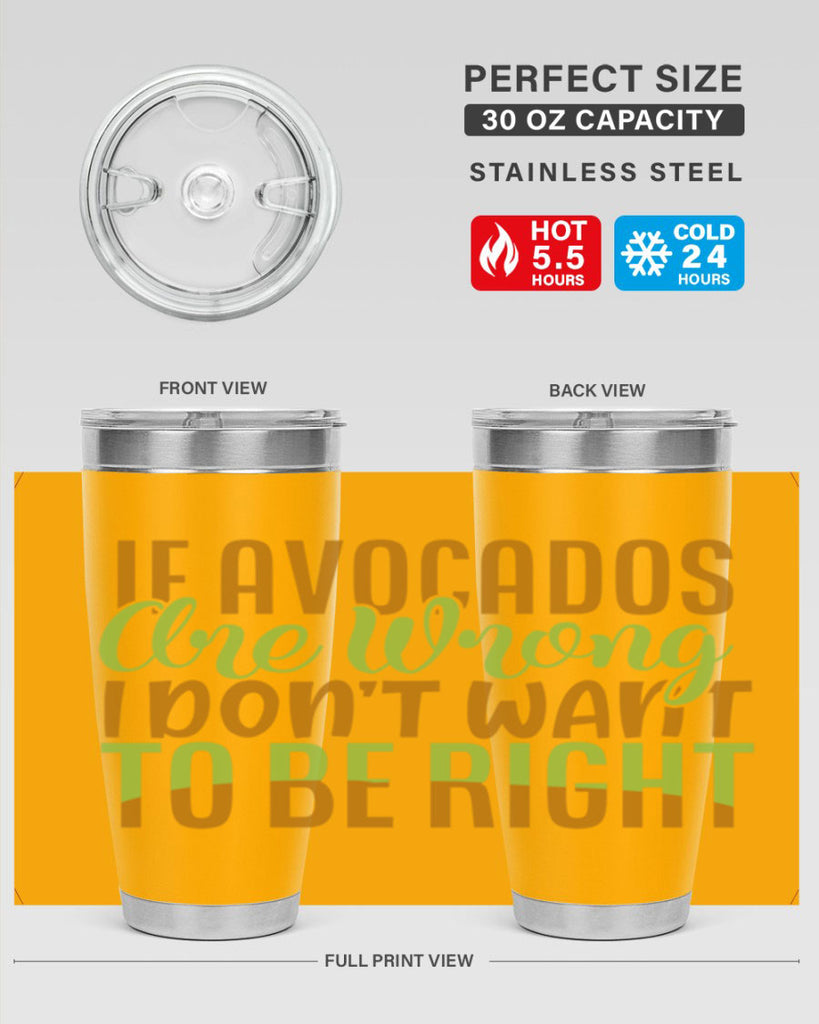 if avocados are wrong i dont want to be right 6#- avocado- Tumbler