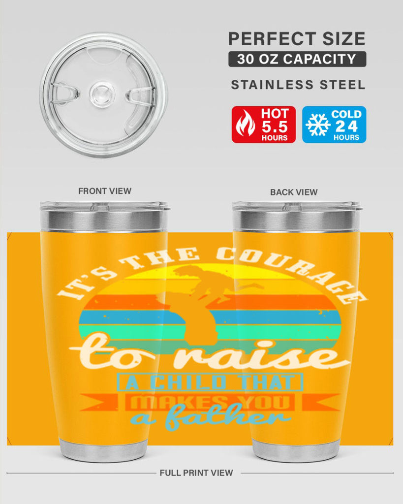 it’s the courage to raise 194#- fathers day- Tumbler