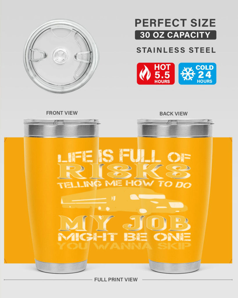 life is full of risks telling me z Style 33#- truck driver- tumbler