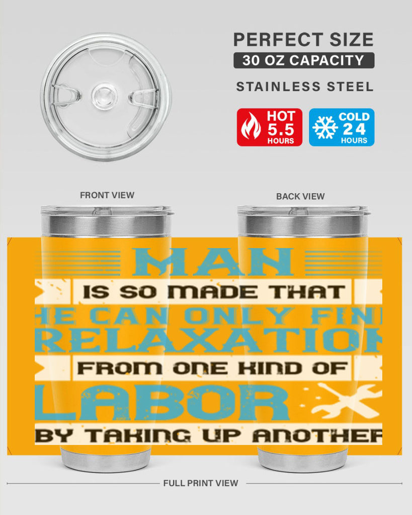 man is so made that he can only find relaxation from one kind of labor by taking up another 25#- labor day- Tumbler