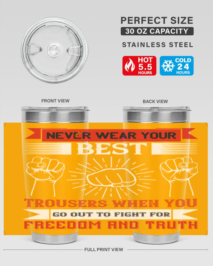 never wear your best trousers when you go out to fight for freedom and truth 40#- Veterns Day- Tumbler