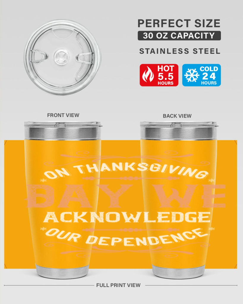 on thanksgiving day we acknowledge our dependence 20#- thanksgiving- Tumbler