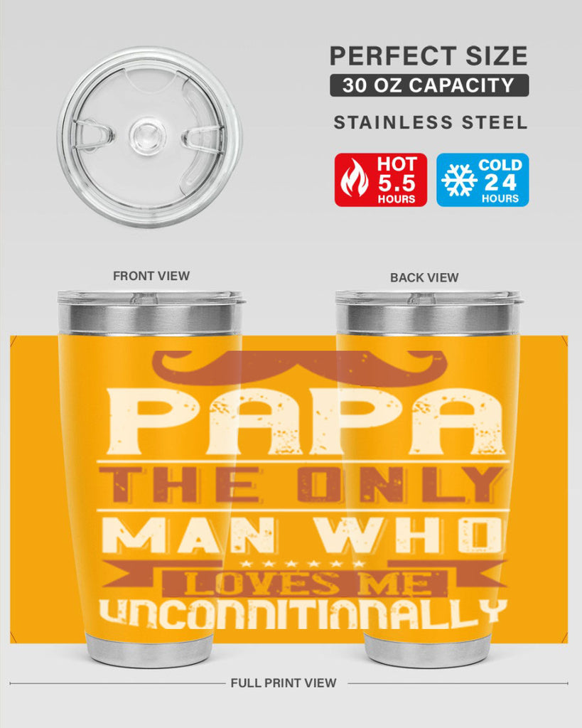 papa the only man who loves me unconditionally 190#- fathers day- Tumbler
