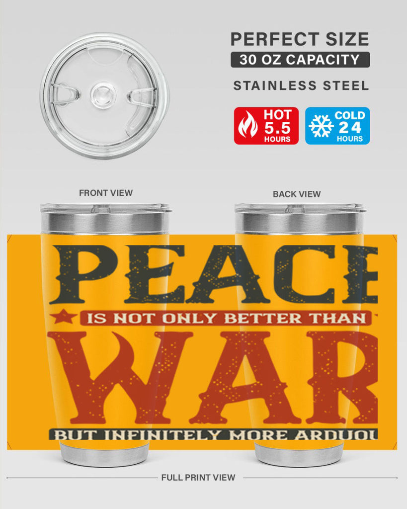 peace is not only better than war but infinitely more arduous 36#- Veterns Day- Tumbler