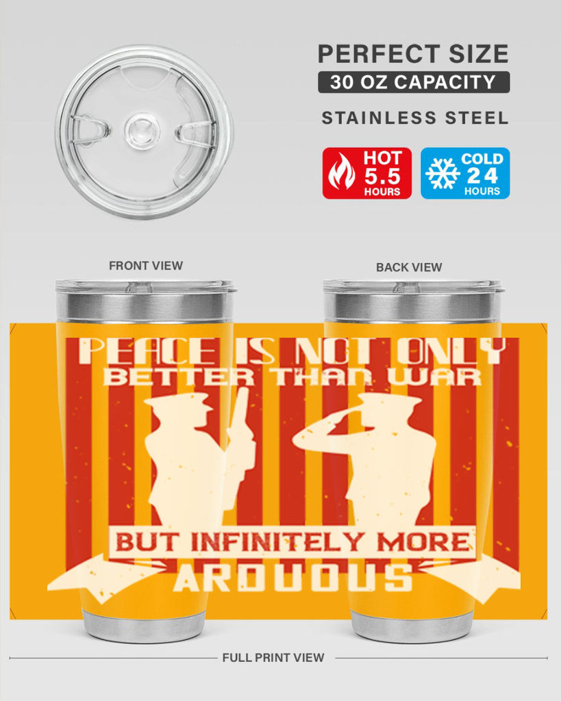 peace is not only better than war but infinitely more arduous 92#- Veterns Day- Tumbler
