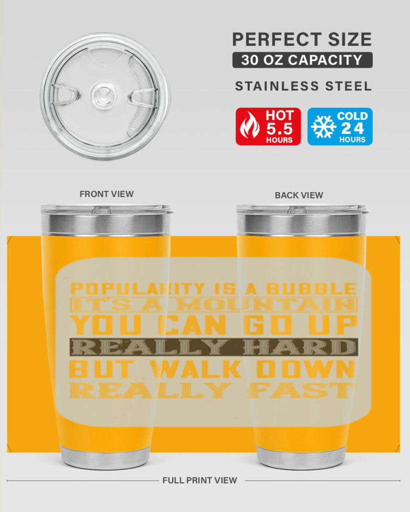 popularity is a bubble its a mountain you can go up really hard but walk down really fast 29#- walking- Tumbler