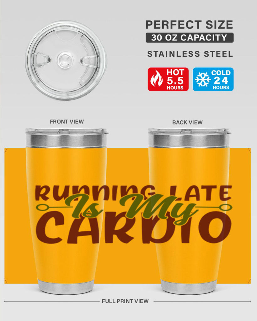 running late is my cardio 23#- gym- Tumbler