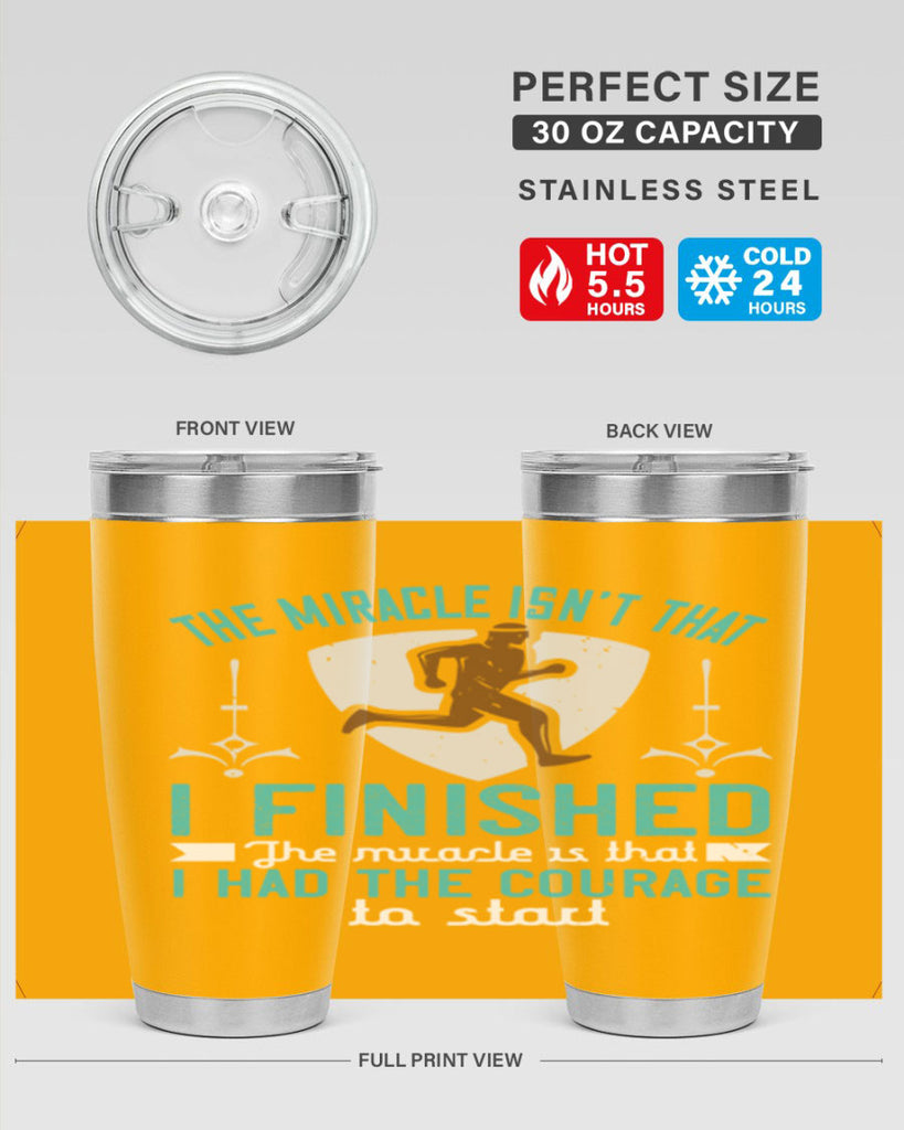 the miracle isn’t that i finished the miracle is that i had the courage to start 13#- running- Tumbler