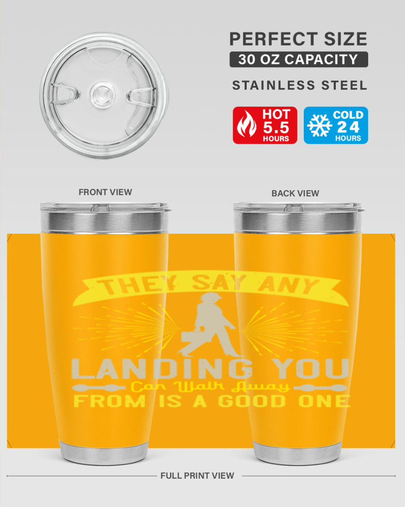 they say any landing you can walk away from is a good one 19#- walking- Tumbler