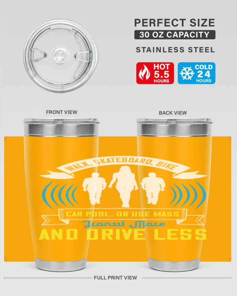 walk skateboard bike car pool or use mass transit more and drive less 15#- walking- Tumbler