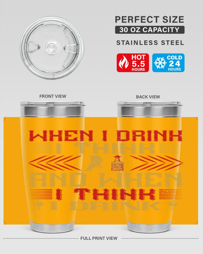 when i drink i think and when i think i drink 21#- drinking- Tumbler
