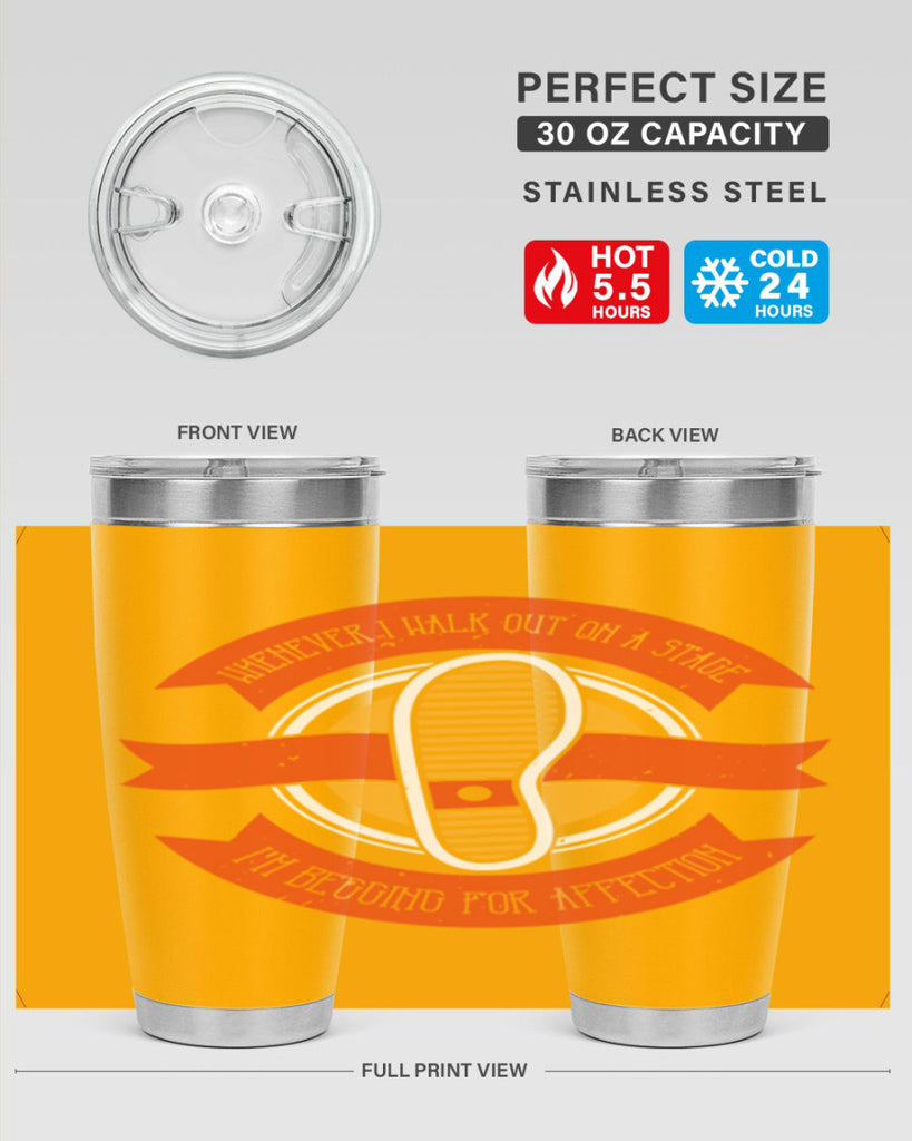 whenever i walk out on a stage im begging for affection 5#- walking- Tumbler