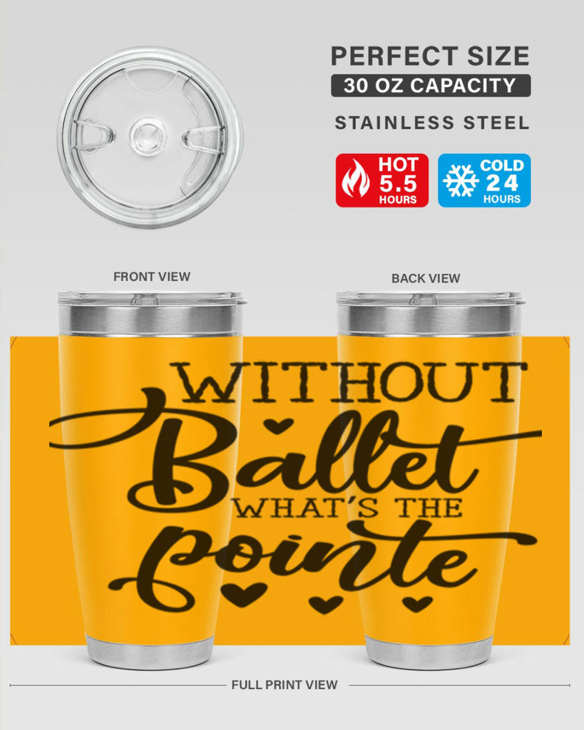 without ballet what s the pointe96#- ballet- Tumbler