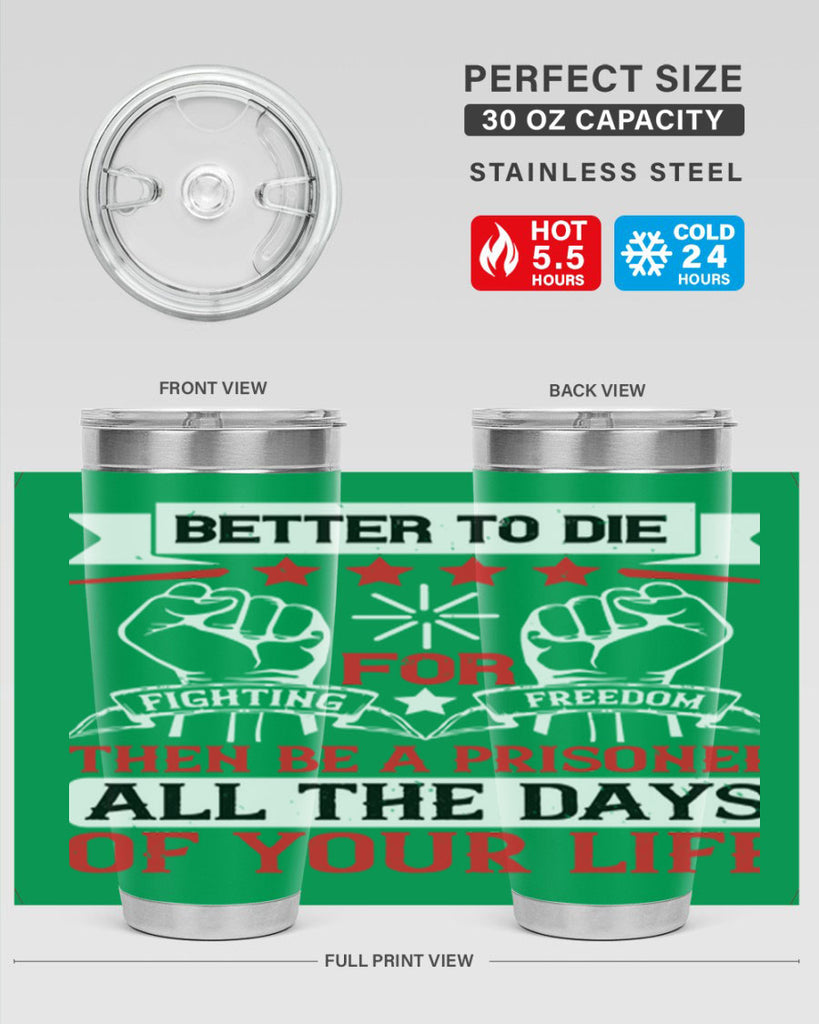 Better to die fighting for freedom then be a prisoner all the days of your life Style 87#- Fourt Of July- Tumbler