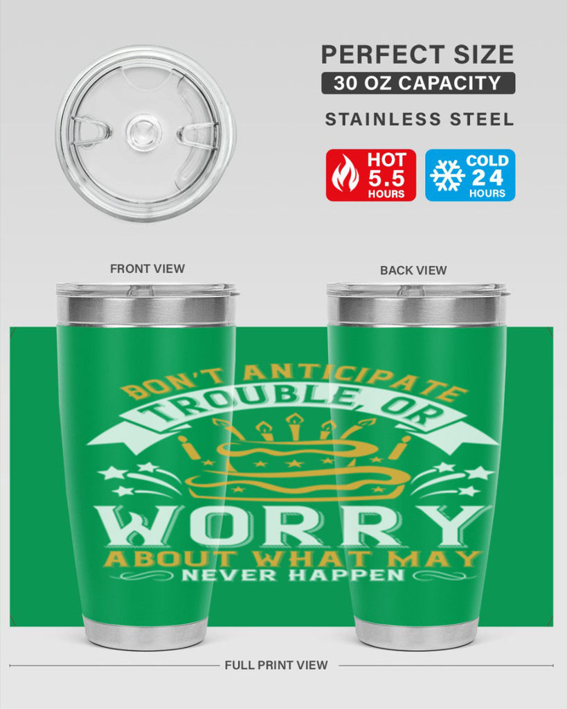 Don’t anticipate trouble or worry about what may never happen Style 88#- birthday- tumbler