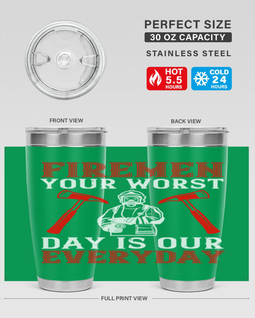 Firemen your worst day is our everyday Style 68#- fire fighter- tumbler
