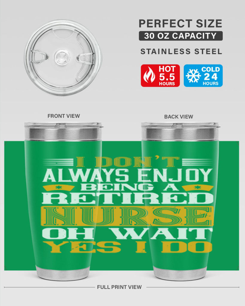 I don’t always enjoy being a retired nurse oh wait yes i do Style 323#- nurse- tumbler
