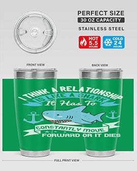 I think a relationship is like a shark It has to constantly move forward or it dies Style 78#- shark  fish- Tumbler