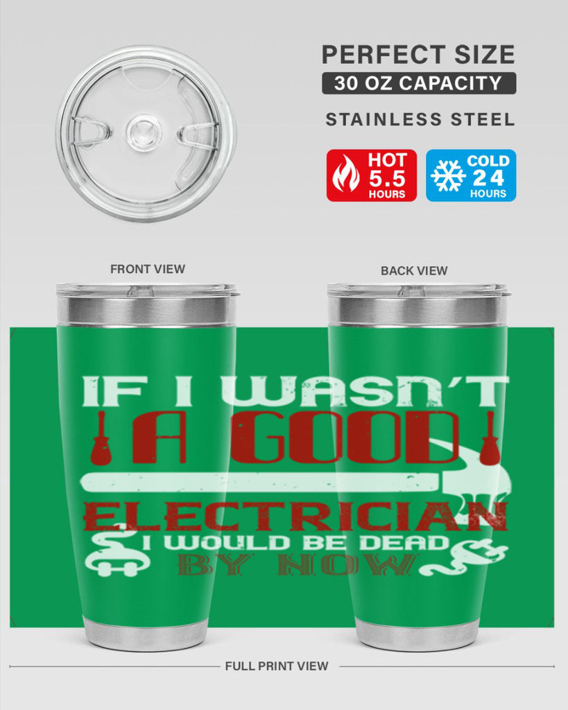 If i wasnt a good electrician i would be dead by now Style 32#- electrician- tumbler
