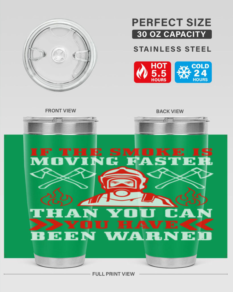 If the smoke is moving faster than you can you have been warned Style 60#- fire fighter- tumbler