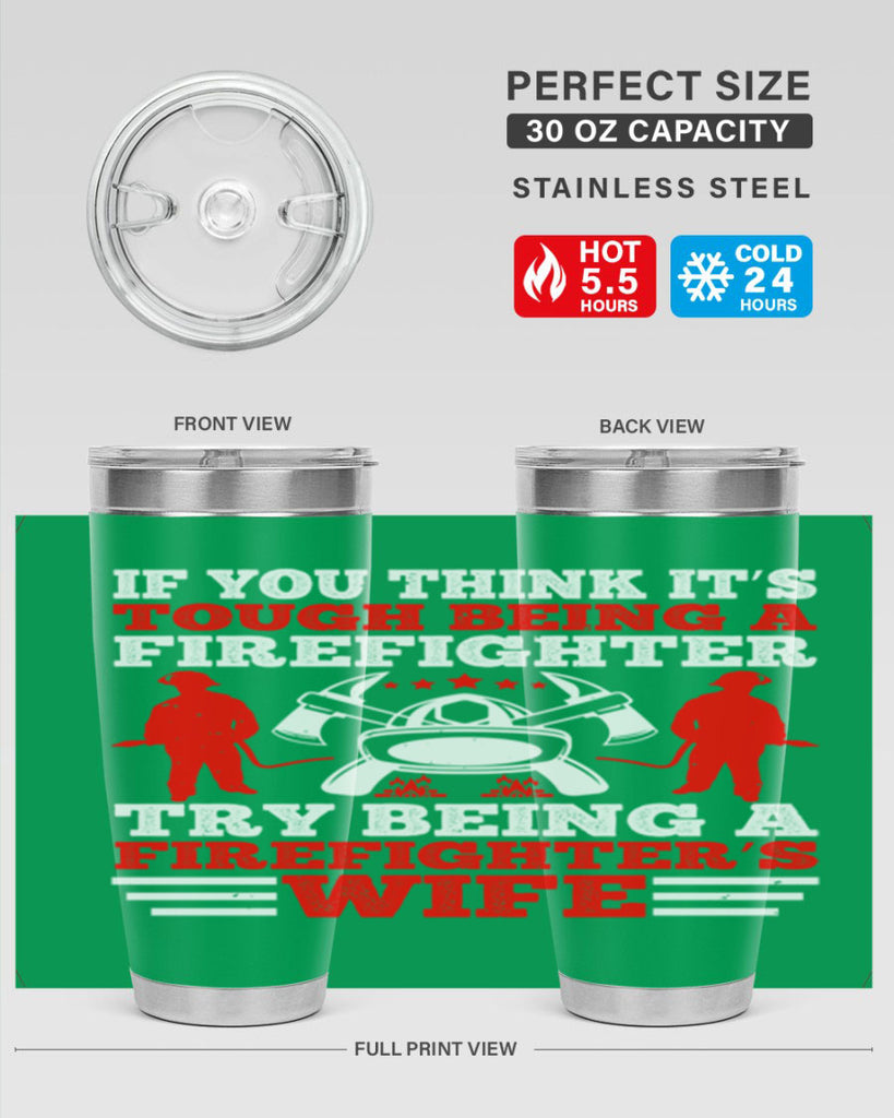 If you think it’s tough being a firefighter try being a firefighter’s wife Style 56#- fire fighter- tumbler