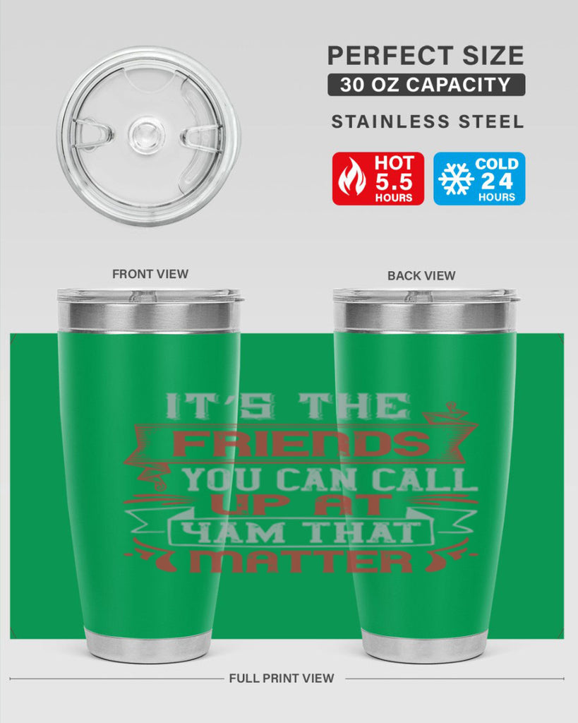 It’s the friends you can call up at am that matter Style 75#- Best Friend- Tumbler