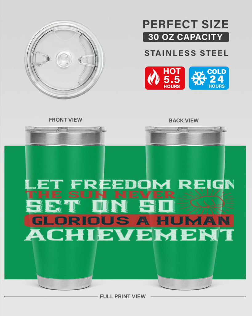 Let freedom reign The sun never set on so glorious a human achievement Style 125#- Fourt Of July- Tumbler