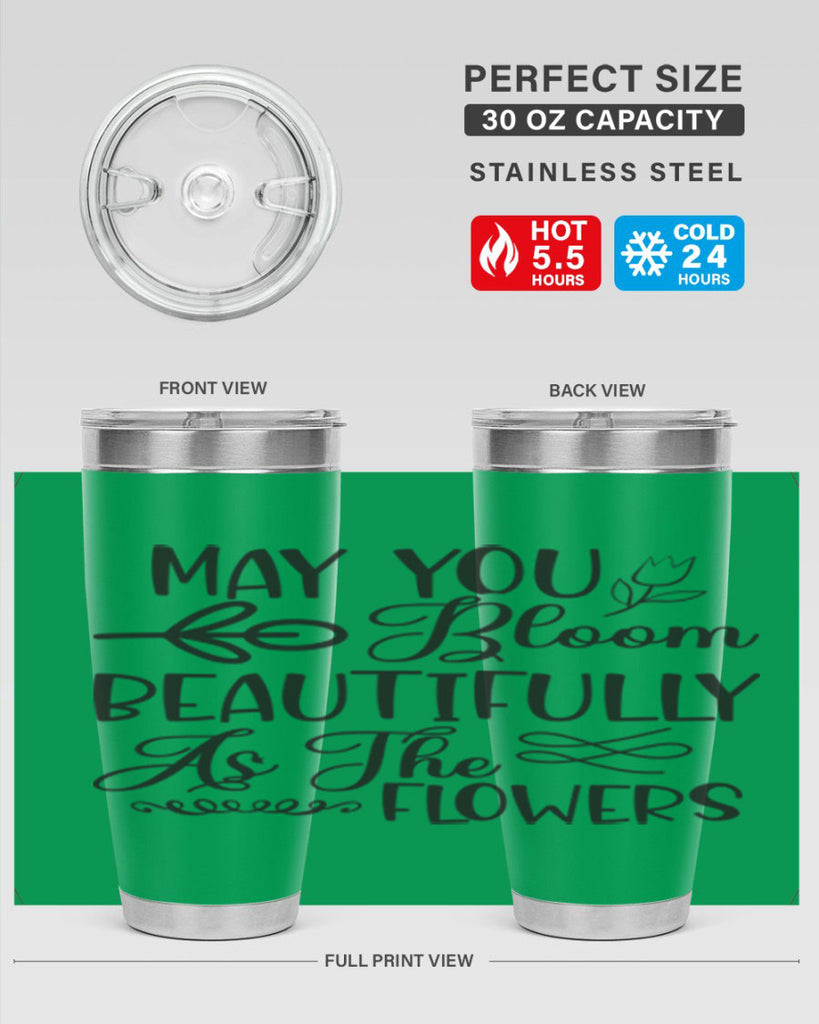 May you bloom beautifully as the flowers340#- spring- Tumbler