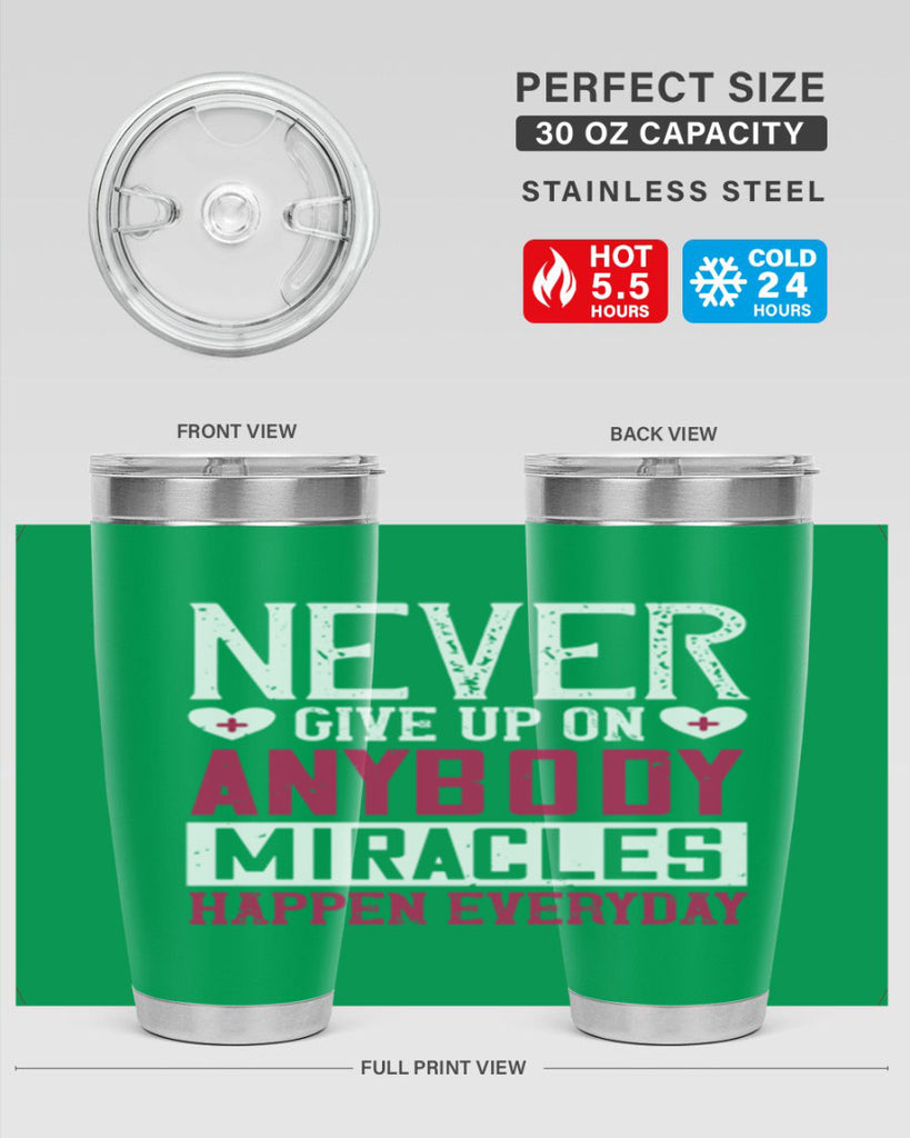 Never give up on anybody Miracles happen everyday Style 291#- nurse- tumbler