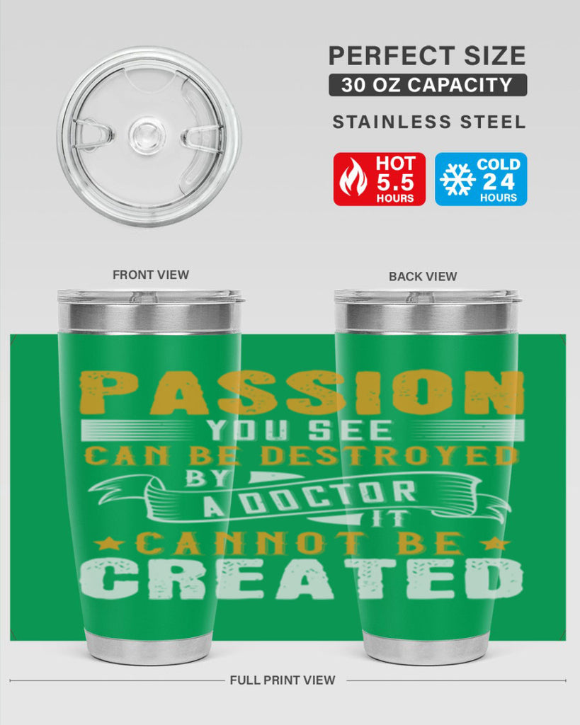 Passion you see can be destroyed by a doctor It cannot be created Style 29#- medical- tumbler
